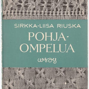 May include: A vintage book cover with a teal background and white text. The title reads "SIRKKA-LIISA RIUSKA POHJA-OMPELUA". The cover features white lace patterns at the top and bottom, with the author's name and title prominently displayed.