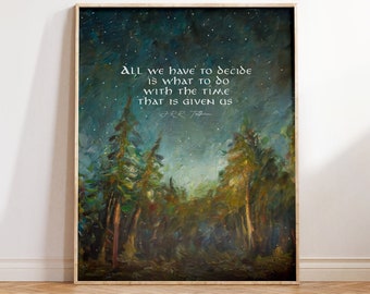 Lord of the Rings Art Print, J.R.R. Tolkien Quote, All We Have to Decide is what to do, Gandalf