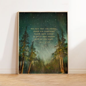 The fact that our hearts yearn for something earth can't supply is proof that heaven must be our home. C.S. Lewis quote wall art print.