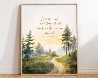 Laura Ingalls Wilder Quote Print, It is the Sweet Simple Things of Life, Little House in the Big Woods Art