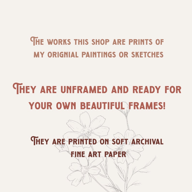 Pu&ograve; includere: Testo su uno sfondo bianco con un motivo floreale. Il testo recita: "THE WORKS THIS SHOP ARE PRINTS OF MY ORIGINAL PAINTINGS OR SKETCHES THEY ARE UNFRAMED AND READY FOR YOUR OWN BEAUTIFUL FRAMES! THEY ARE PRINTED ON SOFT ARCHIVAL FINE ART PAPER"