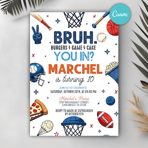 May include: A white invitation with sports-themed illustrations, including a baseball, basketball, and football. The text reads "BRUH. Burgers & Game & Cake. You In? Marchel is turning 10." Details include the date, time, and location of the event.
