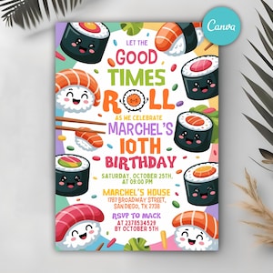May include: A colorful birthday invitation with a sushi theme. The design features cartoon sushi rolls with smiling faces, chopsticks, and the text "Let the Good Times Roll" and "Marchel's 10th Birthday". The invitation includes event details.