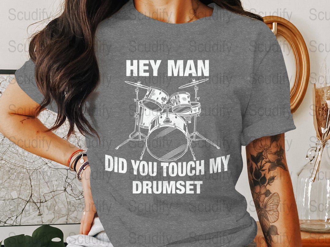 Hey Man Did You Touch My Drumset PNG, Funny Drums Music T-shirt Gift
