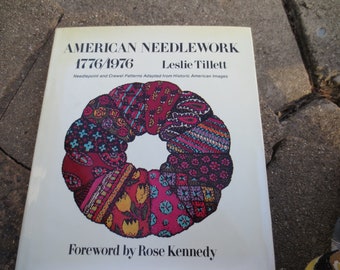 American Needlework 1776/1976 by Leslie Tillett Forward by Rose Kennedy Needlepoint and Crewel Patterns