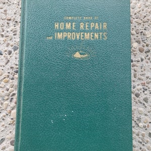Popular Mechanics Complete Book of Home Repair and Improvements Complete Encyclopedia for Home Workshop and Garden