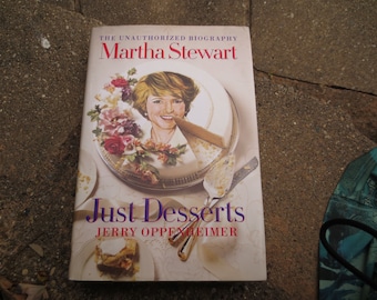 Just Desserts The Unauthorized Biography of Martha Stewart by Jerry Oppenheimer