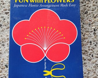 Vintage Book Fun with Flowers Japanese Flower Arrangement Made Easy by Martha and Marvin Neese