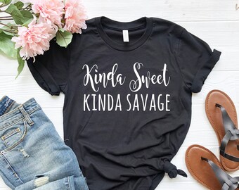 Kinda Sweet Kinda Savage, Sweet and Savage Shirt, Funny Mom Shirt, Sarcastic Mom tshirt, Gift for her, Funny shirt for her, Funny Quote tee