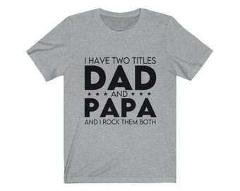Dad and Papa Shirt, Papa Fathers Day Shirt, Papa for Father's Day, Dad and Papa Shirt, Shirt for Papa, Gift for papa, Papa Birthday Shirt