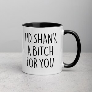 I&#39;d Shank a bitch for you, Funny gift for best friend, Best Friend Gift, Funny gift for sister, funny mug for bff, funny gift for her, gag