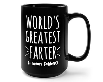Worlds Greatest Farter Mug, Funny Fathers Day gift, Worlds Best Farter Mug, Funny Mug for Dad, Funny Dad gift, Funny Mug for Dad, black 15oz