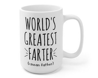 World's Greatest Farter Mug, Funny Fathers Day Mug, I mean Father, Funny coffee mug for Dad, Funny Gift for Dad, Humorous Dad Mug, 15oz