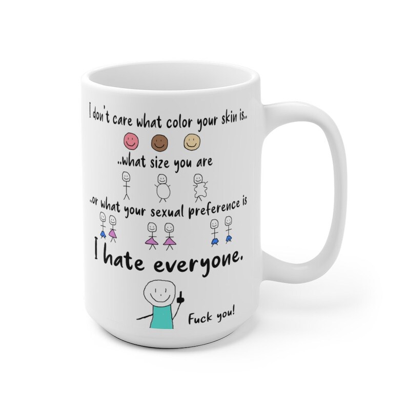 Fuck you coffee mug, I hate everyone mug, people hating mug, I don't care mug, Funny gift for him, funny gift for her, dont discriminate cup image 2