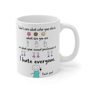 Fuck you coffee mug, I hate everyone mug, people hating mug, I don't care mug, Funny gift for him, funny gift for her, dont discriminate cup