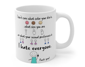 Fuck you coffee mug, I hate everyone mug, people hating mug, I don't care mug, Funny gift for him, funny gift for her, dont discriminate cup