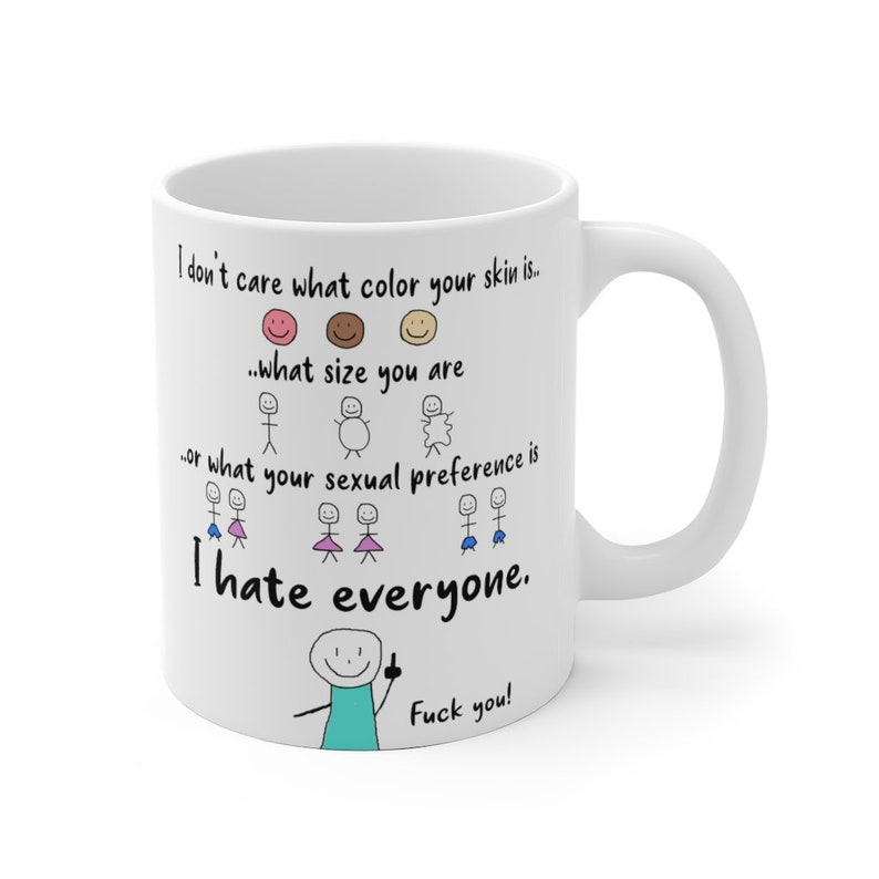 Fuck you coffee mug, I hate everyone mug, people hating mug, I don't care mug, Funny gift for him, funny gift for her, dont discriminate cup image 1