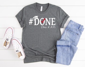 Graduation Shirt, Done Class of 2025, Gift for graduate, Senior class, graduation gift for her or him, High school grad, college keepsake