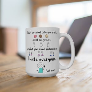 Fuck you coffee mug, I hate everyone mug, people hating mug, I don't care mug, Funny gift for him, funny gift for her, dont discriminate cup image 5