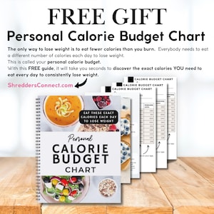 May include: A spiral-bound "Personal Calorie Budget Chart" with the text "FREE GIFT" at the top. The chart includes images of food and the text "Eat These Exact Calories Each Day to Lose Weight". Additional charts are visible.