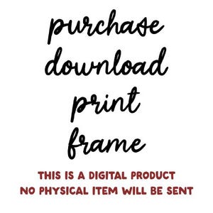 this graphic says 'purchase, download, print, frame, this is a digital product, no physical item will be sent,'