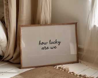 How Lucky Are We Print: Neutral Typography Wall Art (Digital Download)
