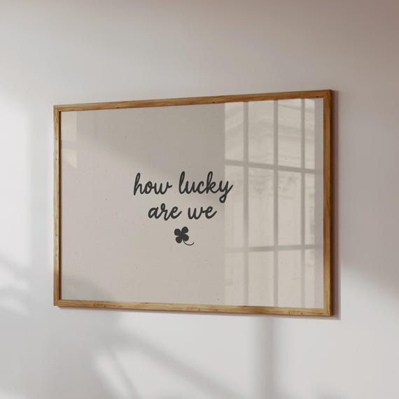 How Lucky Are We Print: Neutral Decor Wall Art (Printed and Shipped)