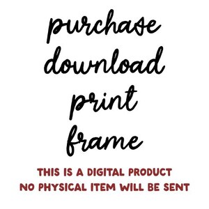 this graphic says 'purchase, download, print, frame, this is a digital product, no physical item will be sent'