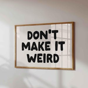 Impression de citation drôle : « Don&#39;t Make It Weird » - Décoration d&#39;intérieur minimaliste (téléchargement numérique)