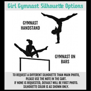 May include: Two black silhouette images of a gymnast. The first image shows a gymnast doing a handstand. The second image shows a gymnast on uneven bars. The text "Girl Gymnast Silhouette Options" is at the top of the image. The text "GYMNAST HANDSTAND" is below the first image. The text "GYMNAST ON BARS" is below the second image. The text "TO REQUEST A DIFFERENT SILHOUETTE THAN MAIN PHOTO, PLEASE USE THE NOTE IN THE CART. IF NONE IS REQUESTED, DEFAULT WILL BE FIRST PHOTO. SILHOUETTE COLOR IS AS SHOWN ONLY." is at the bottom of the image.