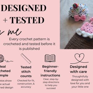 May include: A crochet cupcake hat with a pink bow and a matching brown, white, and pink cupcake dress. The image includes text: DESIGNED + TESTED by me. Every crochet pattern is crocheted and tested before it is published. Real crocheted sample, Tested stitch counts, Beginner-friendly instructions, Designed with care.