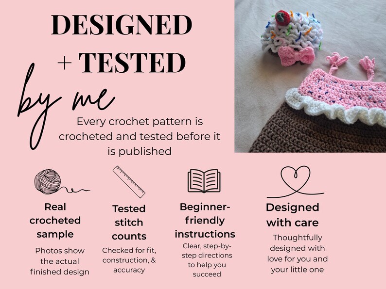 May include: A crochet cupcake hat with a pink bow and a matching brown, white, and pink cupcake dress. The image includes text: DESIGNED + TESTED by me. Every crochet pattern is crocheted and tested before it is published. Real crocheted sample, Tested stitch counts, Beginner-friendly instructions, Designed with care.