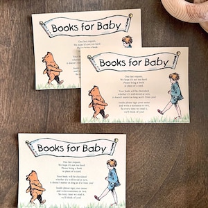 May include: Three identical cards with a light brown background and a white banner that says "Books for Baby". The banner is decorated with a light brown scroll design. Each card features a different illustration of a child character from a children's book. The text on the card reads: "One last request, We hope it's not too hard: Please bring a book in place of a card. Your book will be cherished whether it's well-loved or new, it doesn't matter as long as it's from you! Inside please sign your name and write a sentence or two, So every time we read it, we'll think of you!"