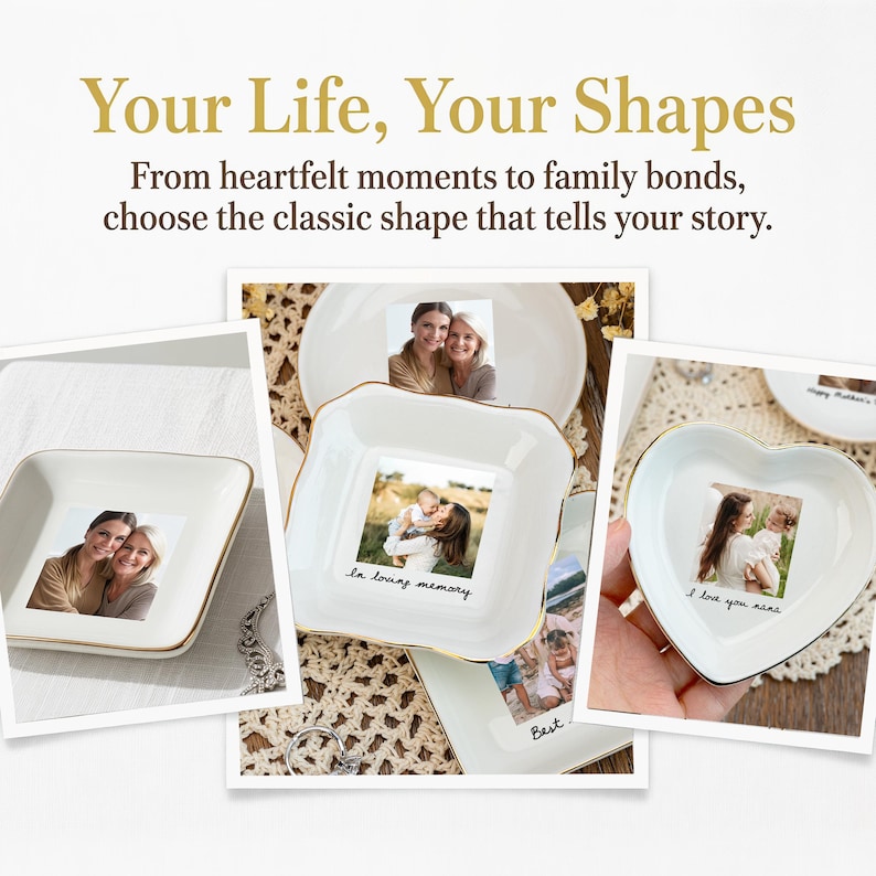 May include: White ceramic dishes in square, round, and heart shapes, each with a gold rim and a photo. The text "Your Life, Your Shapes" is at the top. The dishes have family photos and the text "In loving memory" and "I love you nane".