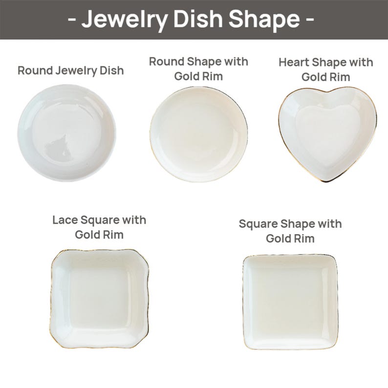 May include: A collection of white jewelry dishes in various shapes: round, heart, square, and lace square. Each dish has a gold rim. The text "- Jewelry Dish Shape -" is at the top, with labels for each dish shape.