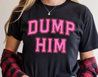 Breakup Shirt | Dump Him Shirt | Funny Relationship Graphic Tee | Single Era Shirt | Pink Varsity Tee