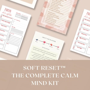 May include: A selection of printed planner pages in a soft, neutral colour scheme. The pages feature sections for daily and weekly planning, with headings such as "7 Days Mind Reset" and "About the Planner." The text "SOFT RESET THE COMPLETE CALM MIND KIT" is displayed.