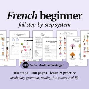 May include: A set of printed worksheets for learning French, titled "French beginner full step-by-step system." The worksheets cover vocabulary, grammar, reading, and games. The image also includes the text "NEW: Audio recordings!" and "100 steps - 300 pages - learn & practice vocabulary, grammar, reading, fun games, real-life."
