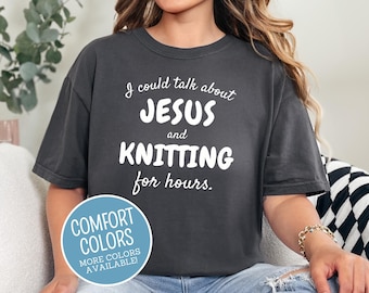 I Love Jesus and Knitting Comfort Colors Shirt - Knitting Hobby Tee - Christian Crafter Shirt - Yarn Gift for Women