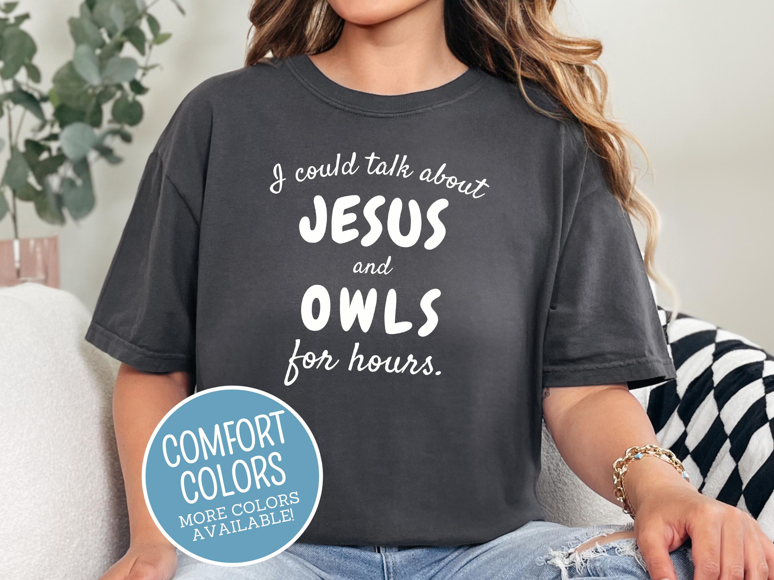 Christian Owl Shirt, I Could Talk About Jesus & Owls for Hours, Trendy Comfort Colors, Owl Tshir