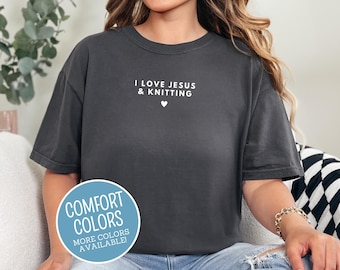 I Love Jesus and Knitting Comfort Colors Shirt - Yarn Lover Tee - Christian Knitter Apparel - Knitting Gift for Women
