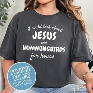Christian Hummingbird Shirt, Talk About Jesus & Hummingbirds for Hours, Trendy Comfort Colors, Hummingbird Tshirt, Hummingbird Lover Gift