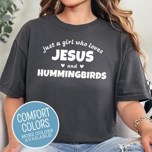 Christian Hummingbird Shirt, Just a girl who loves Jesus & Hummingbirds, Trendy Comfort Colors, Hummingbird Tshirt, Hummingbird Lover Gift
