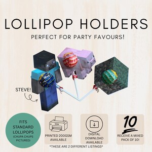 May include: Image of lollipop holders with Minecraft character designs. The image shows Steve, a pig, and a block, each holding a lollipop. Text on the image reads "LOLLIPOP HOLDERS" and "FITS STANDARD LOLLIPOPS". Icons indicate printed and digital download options.