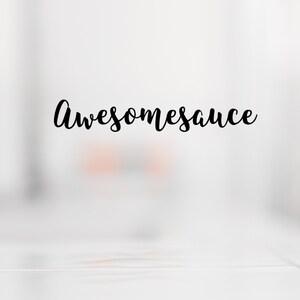 May include: A white background with the word "awesomesauce" written in black cursive script.