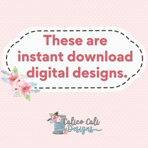 以下が含まれることがあります： 黒い点線の枠で囲まれた白い楕円形の中に、「These are instant download digital designs.」というテキストがあります。テキストはピンク色のフォントです。楕円形の下には、「Calico Cali Designs」というテキストが書かれたロゴがあります。ロゴは、糸巻きに花が乗っているスタイリッシュなイメージです。