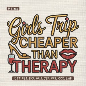 May include: An embroidered design with the text "Girls Trip CHEAPER THAN THERAPY" in gold and red. The design includes a high heel, a glass of wine, and a pair of red lips. The words "9 Sizes" are at the top.
