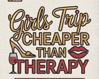 Girls Trip Cheaper Than Therapy Embroidery Design, Girls Trip Airport Machine Embroidery Pattern – VP3 JEF EXP, Multi Size Included