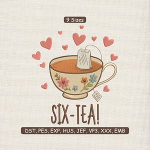 May include: An embroidered design of a teacup filled with tea and a tea bag, surrounded by pink hearts. The teacup is decorated with flowers. The text "SIX-TEA!" is below the cup. Available in 9 sizes.