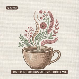May include: An embroidered design of a coffee cup with steam rising, adorned with floral elements in shades of pink, green, and brown. The text "9 Sizes" is at the top, and "DST, PES, EXP, HUS, JEF, VP3, XXX, EMB" is at the bottom.